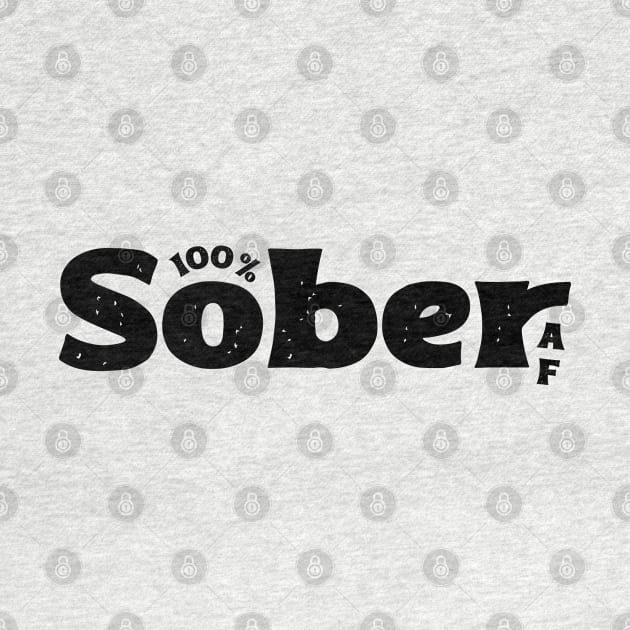 100% Sober AF Funny Sobriety Slogan by SOS@ddicted